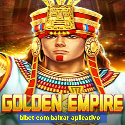 blbet com baixar aplicativo